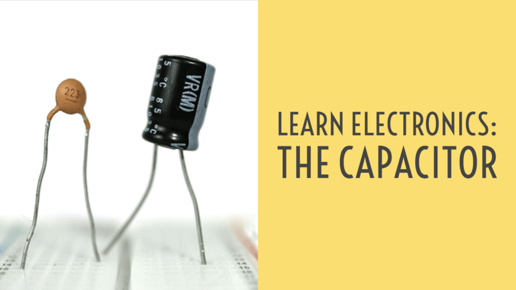 Learn Electronics The Capacitor [Ohmify Course]